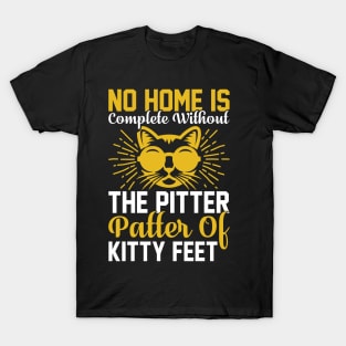 No Home Is Complete Without The Pitter Patter Of Kitty Feet T Shirt For Women Men T-Shirt